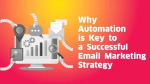 Why Automation is Key to a Successful Email Marketing Strategy