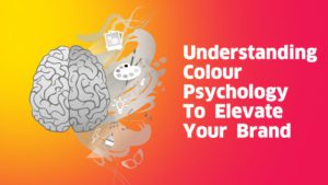 Understanding Colour Psychology To Elevate Your Brand