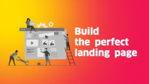 6 Tips to Build the Perfect Landing Page